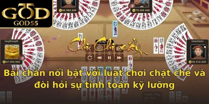 Bài chắn nổi bật với luật chơi chặt chẽ và đòi hỏi sự tính toán kỹ lưỡng