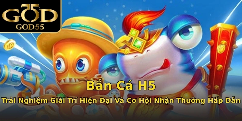 Bắn Cá H5: Trải Nghiệm Giải Trí Hiện Đại Và Cơ Hội Nhận Thưởng Hấp Dẫn