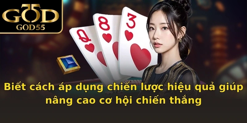 Biết cách áp dụng chiến lược hiệu quả giúp nâng cao cơ hội chiến thắng
