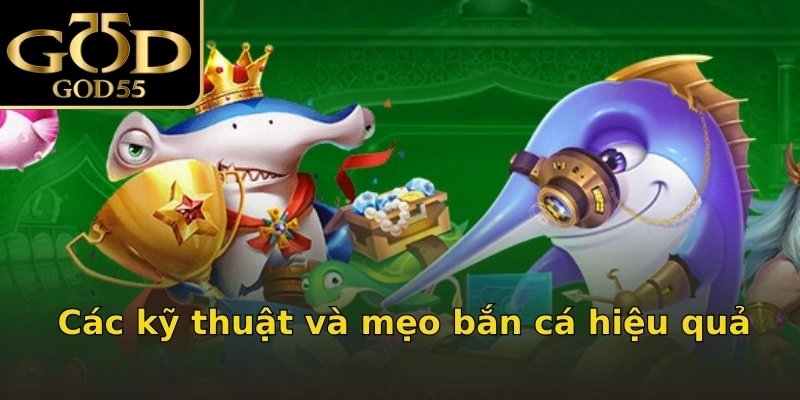 Các kỹ thuật và mẹo bắn cá hiệu quả