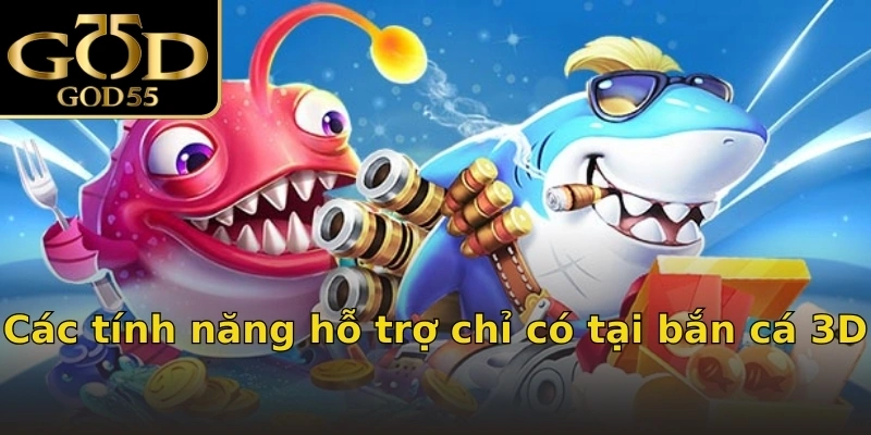 Các tính năng hỗ trợ chỉ có tại bắn cá 3D