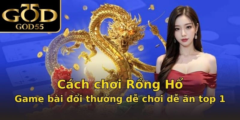 Cách chơi Rồng Hổ - Game bài đổi thưởng dễ chơi dễ ăn top 1