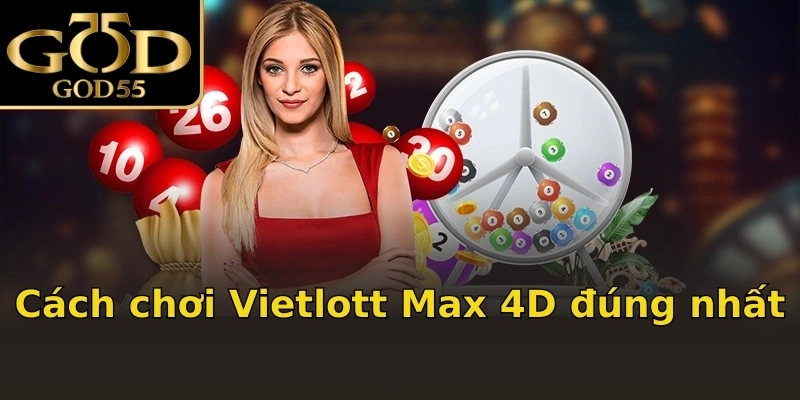 Cách chơi Vietlott Max 4D đúng nhất