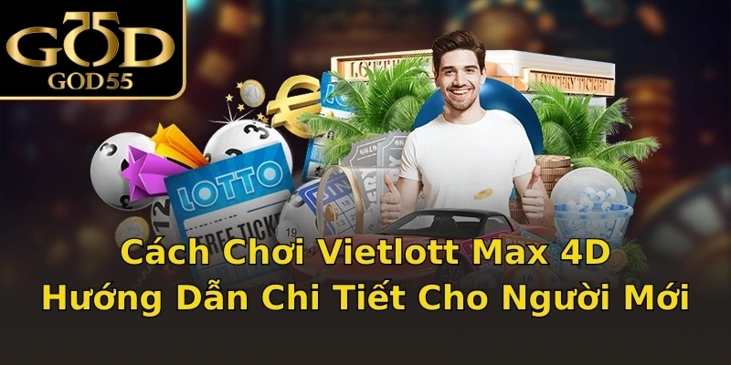 Cách Chơi Vietlott Max 4D – Hướng Dẫn Chi Tiết Cho Người Mới