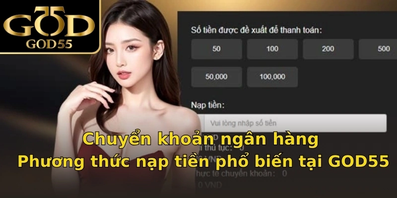 Chuyển khoản ngân hàng - Phương thức nạp tiền phổ biến tại GOD55