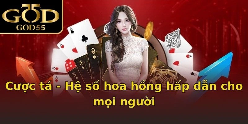 Cược tá - Hệ số hoa hồng hấp dẫn cho mọi người