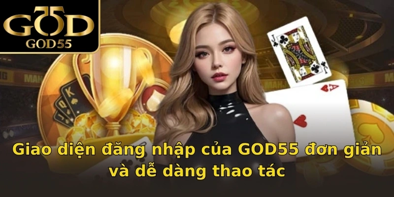 Giao diện đăng nhập của GOD55 đơn giản và dễ dàng thao tác
