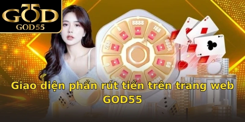 Giao diện phần rút tiền trên trang web GOD55