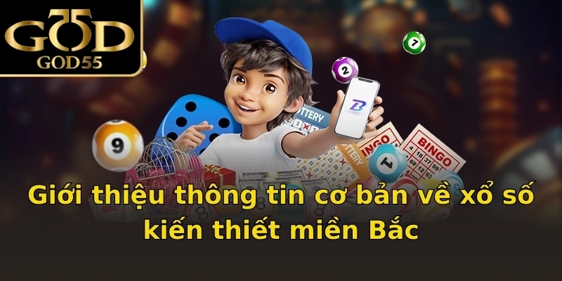 Giới thiệu thông tin cơ bản về xổ số kiến thiết miền Bắc