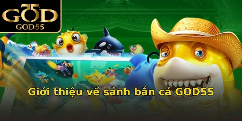 Giới thiệu về sảnh bắn cá GOD55