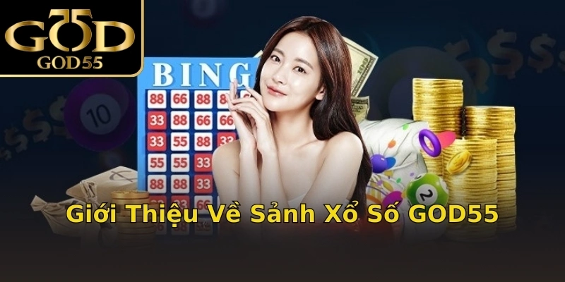 Giới Thiệu Về Sảnh Xổ Số GOD55