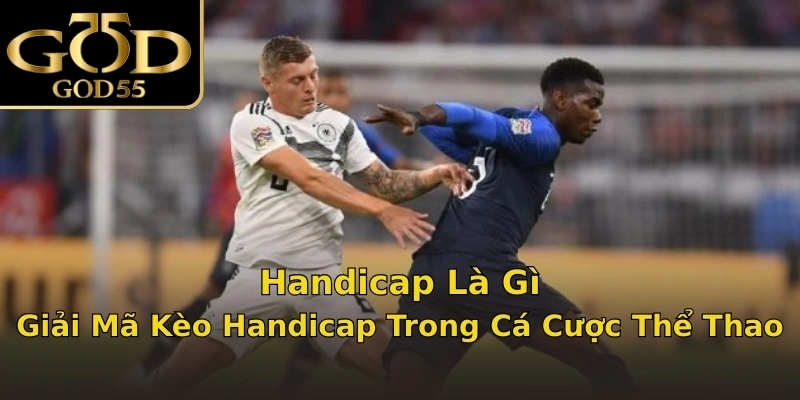 Handicap Là Gì? Giải Mã Kèo Handicap Trong Cá Cược Thể Thao