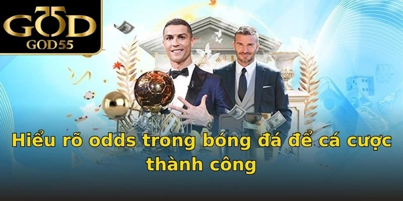 Hiểu rõ odds trong bóng đá để cá cược thành công