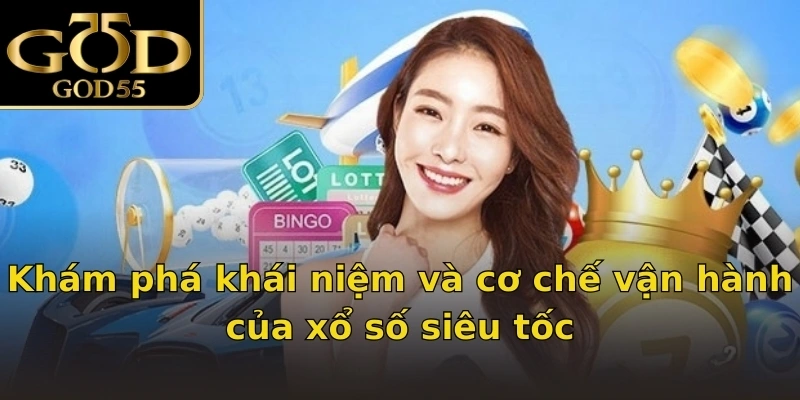 Khám phá khái niệm và cơ chế vận hành của xổ số siêu tốc