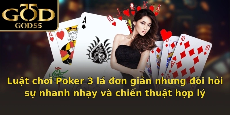 Luật chơi Poker 3 lá đơn giản nhưng đòi hỏi sự nhanh nhạy và chiến thuật hợp lý