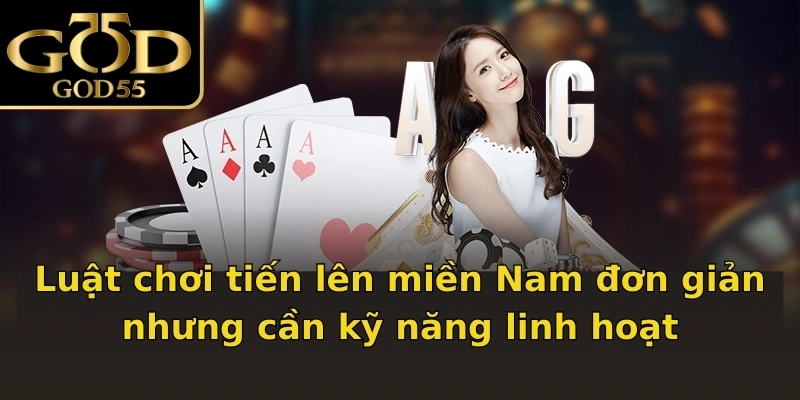 Luật chơi tiến lên miền Nam đơn giản nhưng cần kỹ năng linh hoạt
