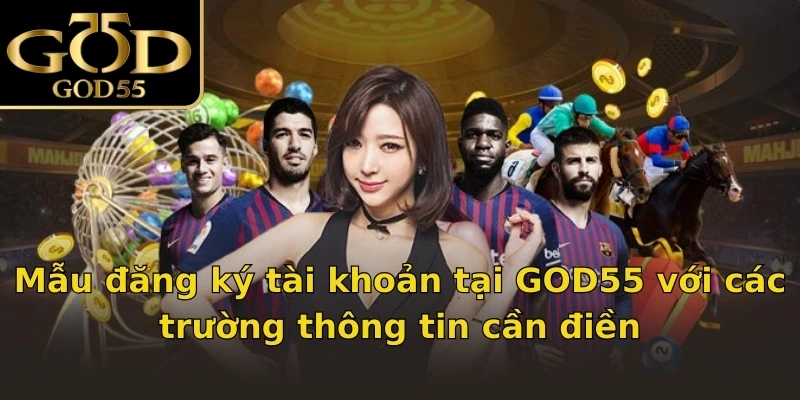 Mẫu đăng ký tài khoản tại GOD55 với các trường thông tin cần điền