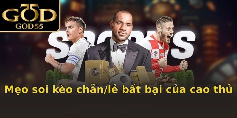 Mẹo soi kèo chẵn/lẻ bất bại của cao thủ