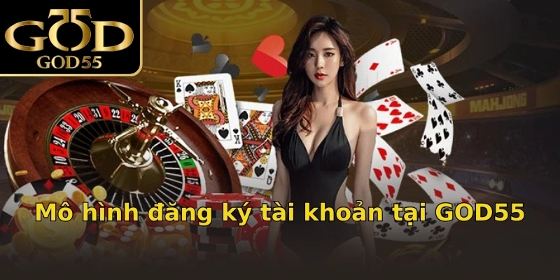 Mô hình đăng ký tài khoản tại GOD55