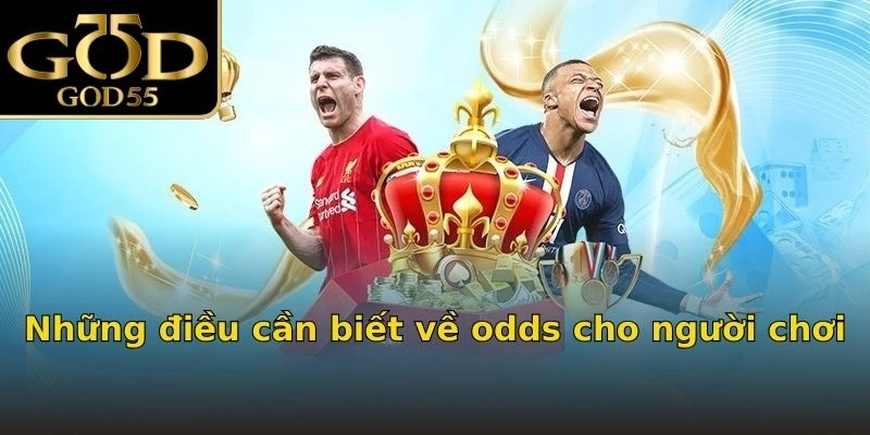 Những điều cần biết về odds cho người chơi