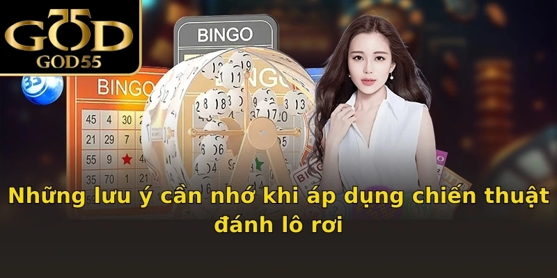 Những lưu ý cần nhớ khi áp dụng chiến thuật đánh lô rơi