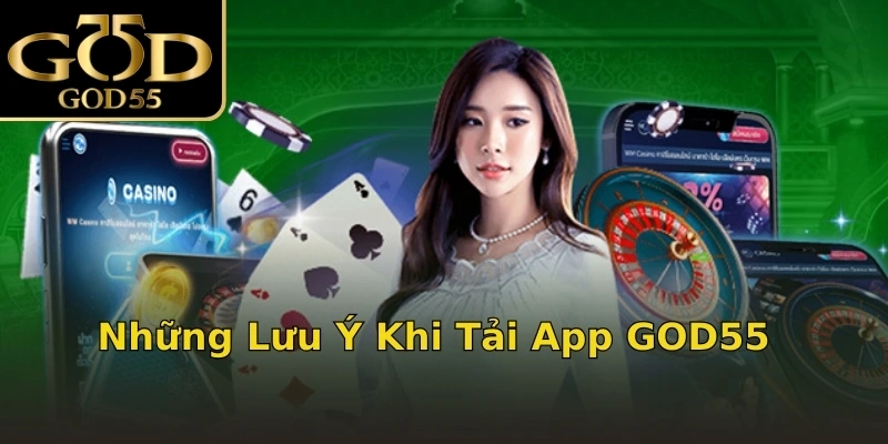 Những Lưu Ý Khi Tải App GOD55