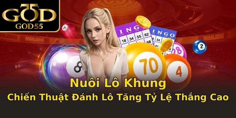Nuôi Lô Khung – Chiến Thuật Đánh Lô Tăng Tỷ Lệ Thắng Cao