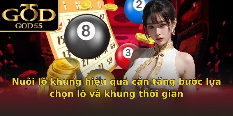 Nuôi lô khung hiệu quả cần tăng bước lựa chọn lô và khung thời gian