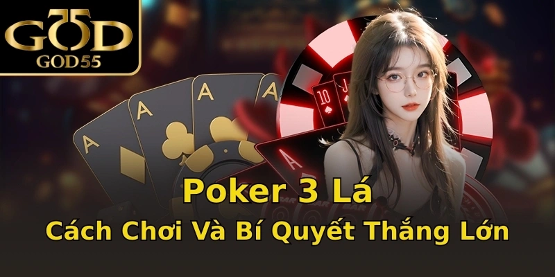 Poker 3 Lá: Cách Chơi Và Bí Quyết Thắng Lớn