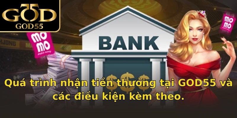 Quá trình nhận tiền thưởng tại GOD55 và các điều kiện kèm theo