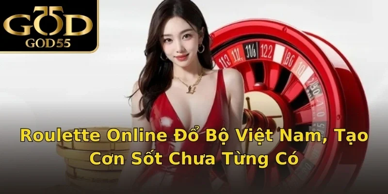 Roulette Online Đổ Bộ Việt Nam, Tạo Cơn Sốt Chưa Từng Có