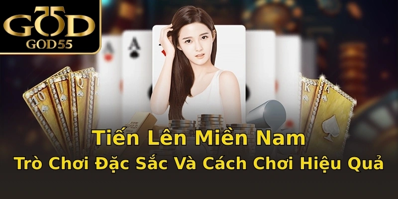 Tiến Lên Miền Nam – Trò Chơi Đặc Sắc Và Cách Chơi Hiệu Quả