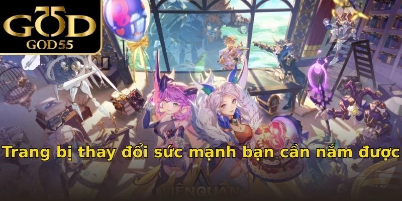 Trang bị thay đổi sức mạnh bạn cần nắm được