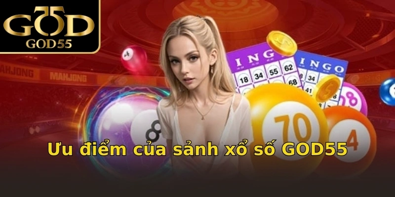 Ưu điểm của sảnh xổ số GOD55